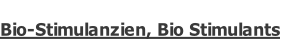 Bio-Stimulanzien, Bio Stimulants
